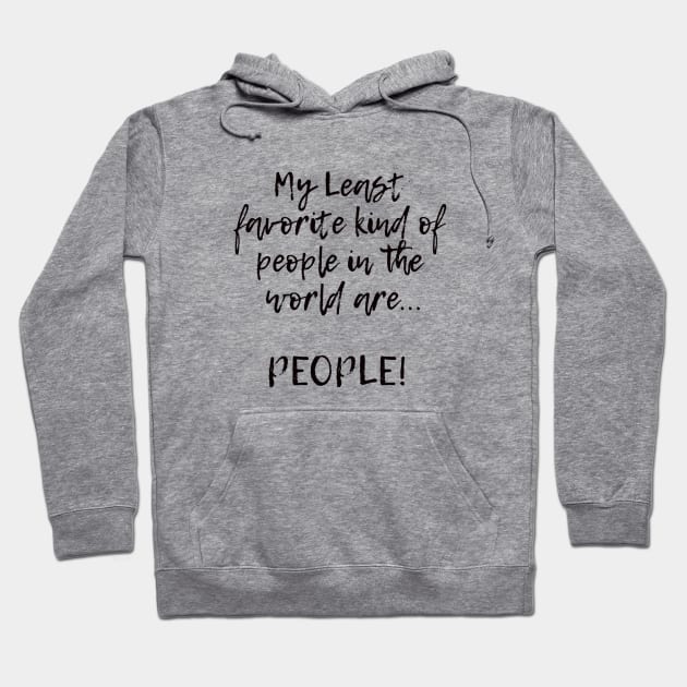 My Least favorite kind of people in the world are... PEOPLE! Hoodie by Kylie Paul